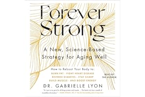 Forever Strong™: A New, Science-Based Strategy for Aging Well