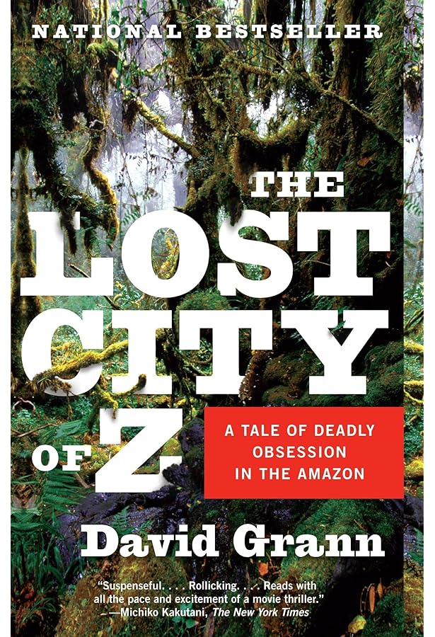 The Lost City of Z: A Tale of Deadly Obsession in the Amazon