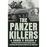 The Panzer Killers: The Untold Story of a Fighting General and His Spearhead Tank Division's Charge into the Third Reich