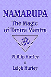 Namarupa: The Magic of Tantra Mantra (The Sadhaka's Guide)