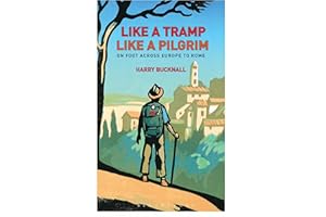 Like a Tramp, Like A Pilgrim: On Foot, Across Europe to Rome