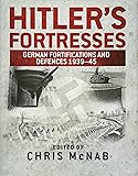 Hitler&rsquo;s Fortresses: German Fortifications and Defences 1939&ndash;45 (General Military)