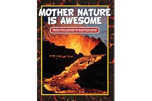 Mother Nature Is Awesome (From Volcanoes To Earthquakes): Children's Books for Nature (Books For Kids Series)