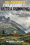 Hal Koerner's Field Guide to Ultrarunning: Training for an Ultramarathon, from 50K to 100 Miles and Beyond
