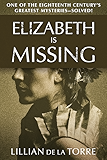 Elizabeth Is Missing: One of the Eighteenth Century's Greatest Mysteries&mdash;Solved!