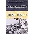 A Bridge Too Far: The Classic History of the Greatest Battle of World War II