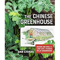The Chinese Greenhouse: Design and Build a Low-Cost, Passive Solar Greenhouse (Mother Earth News Wiser Living Series)