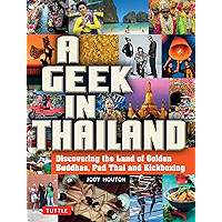 Geek in Thailand: Discovering the Land of Golden Buddhas, Pad Thai and Kickboxing (Geek In...guides) book cover
