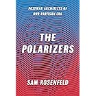 The Polarizers: Postwar Architects of Our Partisan Era