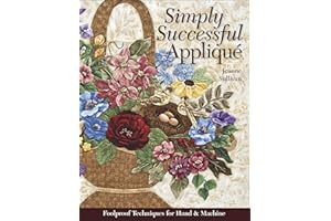 Simply Successful Appliqué: Foolproof Techniques For Hand & Machine