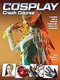 Cosplay Crash Course: A Complete Guide to Designing Cosplay Wigs, Makeup and Accessories