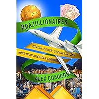 Brazillionaires: Wealth, Power, Decadence, and Hope in an American Country
