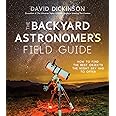 The Backyard Astronomer’s Field Guide: How to Find the Best Objects the Night Sky has to Offer
