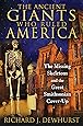 The Ancient Giants Who Ruled America: The Missing Skeletons and the Great Smithsonian Cover-Up
