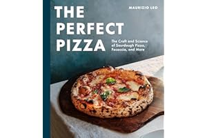 The Perfect Pizza: The Craft and Science of Sourdough Pizza, Focaccia, and More: A Cookbook