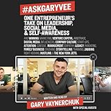 #AskGaryVee: One Entrepreneur's Take on Leadership, Social Media, and Self-Awareness