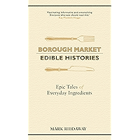Borough Market: Edible Histories: Epic tales of everyday ingredients book cover