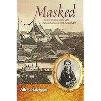 Masked: The Life of Anna Leonowens, Schoolmistress at the Court of Siam (Wisconsin Studies in Autobiography) book cover Masked: The Life of Anna Leonowens, Schoolmistress at the Court of Siam (Wisconsin Studies in Autobiography) book cover