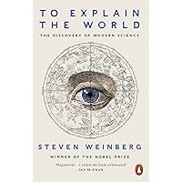 To Explain the World: The Discovery of Modern Science – An