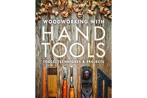 Woodworking with Hand Tools: Tools, Techniques & Projects