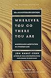 Wherever You Go, There You Are: Mindfulness Meditation in Everyday Life