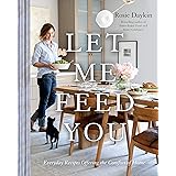 Let Me Feed You: Everyday Recipes Offering the Comfort of Home: A Cookbook