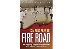 Fire Road: The Napalm Girl's Journey through the Horrors of War to Faith, Forgiveness, and Peace