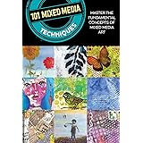 101 Mixed Media Techniques: Master the fundamental concepts of mixed media art