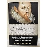 Shakespeare By Another Name: A Biography Of Edward De Vere, Earl Of Oxford, The Man Who Was Shakespeare