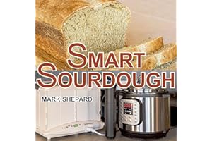 Smart Sourdough: The No-Starter, No-Waste, No-Cheat, No-Fail Way to Make Naturally Fermented Bread in 24 Hours or Less (Smart