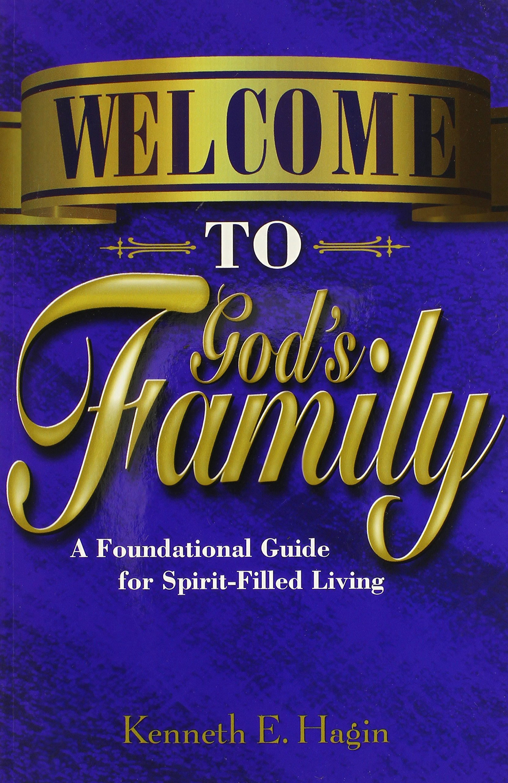 Welcome To God S Family A Foundational Guide For Spirit Filled Living Amazon Co Uk Hagin Kenneth E Books