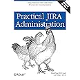 Practical JIRA Administration: Using JIRA Effectively: Beyond the Documentation