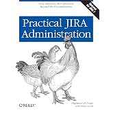 Practical JIRA Administration: Using JIRA Effectively: Beyond the Documentation