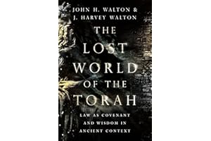 The Lost World of the Torah: Law as Covenant and Wisdom in Ancient Context (The Lost World Series Book 6)
