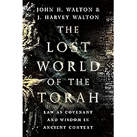 The Lost World of the Torah: Law as Covenant and Wisdom in Ancient Context (The Lost World Series) book cover