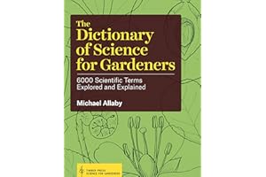 The Dictionary of Science for Gardeners: 6000 Scientific Terms Explored and Explained