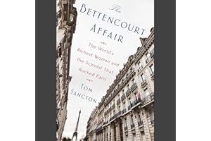 The Bettencourt Affair: The World's Richest Woman and the Scandal That Rocked Paris