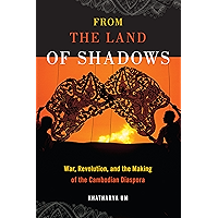 From the Land of Shadows: War, Revolution, and the Making of the Cambodian Diaspora (Nation of Nations Book 14) book cover