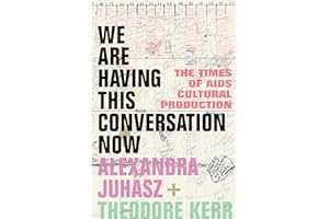 We Are Having This Conversation Now: The Times of AIDS Cultural Production