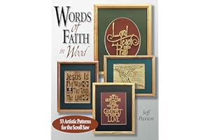 Words of Faith in Wood: 53 Artistic Patterns for the Scroll Saw (Fox Chapel Publishing) Bible Verses from Old & New Testaments, Psalms, Noah's Ark, Crosses, Alphabets, Bible Boxes, Framing, & More