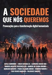 Livro A sociedade que nós queremos: Provocações Para a Transformação Digital Humanizada