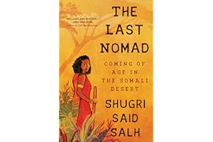 The Last Nomad: Coming of Age in the Somali Desert