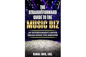 The Straightforward Guide to the Music Biz: An Entertainment Lawyer Breaks Down the Industry