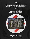 The Complete Paintings of Adolf Hitler