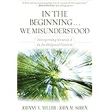 In the Beginning... We Misunderstood: Interpreting Genesis 1 in Its Original Context