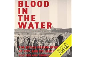 Blood in the Water: The Attica Prison Uprising of 1971 and Its Legacy