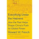 Everything Under the Heavens: How the Past Helps Shape China's Push for Global Power