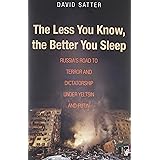 The Less You Know, the Better You Sleep: Russia's Road to Terror and Dictatorship under Yeltsin and Putin