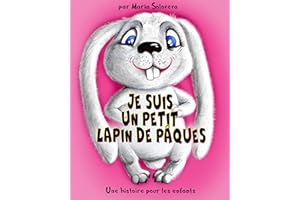 JE SUIS UN PETIT LAPIN DE PÂQUES: Une histoire pour les enfants (French Edition)