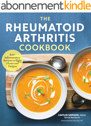 Download The Rheumatoid Arthritis Cookbook: Anti-Inflammatory Recipes to Fight Flares and Fatigue (English Edition) PDF